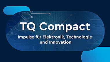 TQ Compact - Impulse für Elektronik, Technologie und Innovation